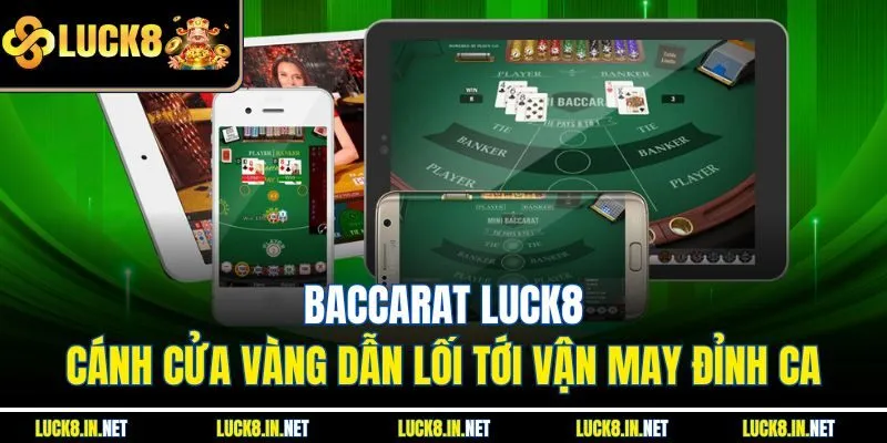 Baccarat Luck8 – Cánh Cửa Vàng Dẫn Lối Tới Vận May Đỉnh Ca