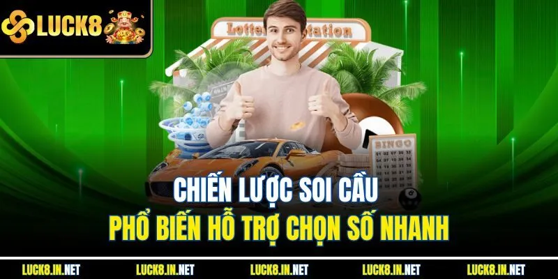 Chiến lược soi cầu phổ biến hỗ trợ chọn số nhanh