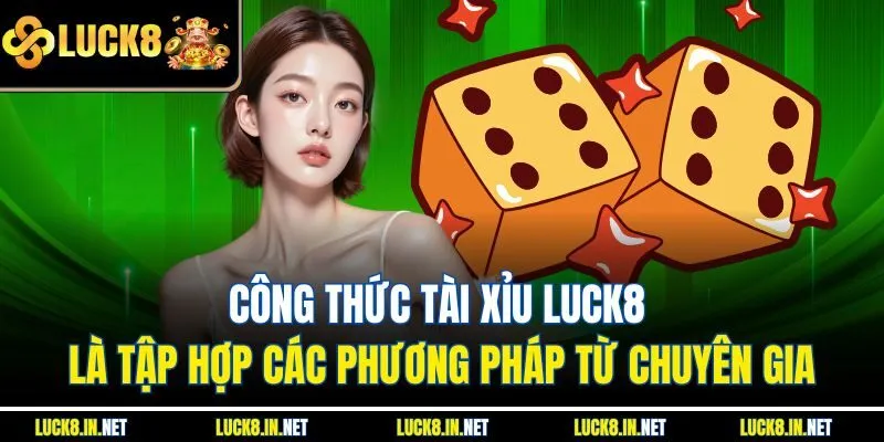 Công thức tài xỉu Luck8 là tập hợp các phương pháp từ chuyên gia
