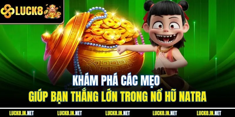 Khám phá nổ hũ Natra tại Luck8 với lối chơi kịch tính