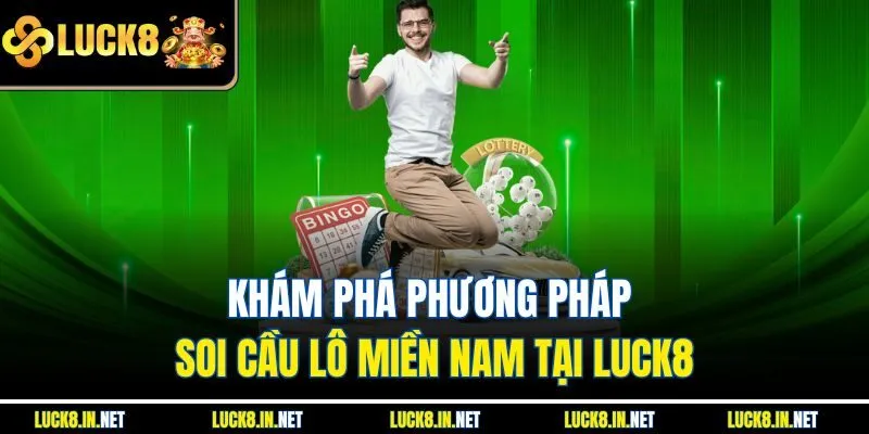 Khám phá phương pháp soi cầu lô miền Nam tại Luck8