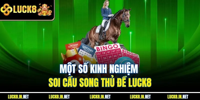 Một số kinh nghiệm soi cầu song thủ đề Luck8
