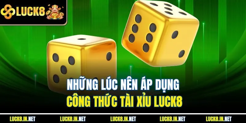 Những lúc nên áp dụng công thức tài xỉu Luck8