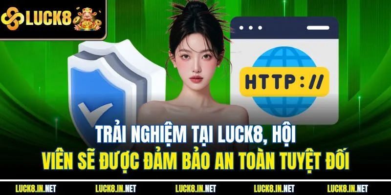 Trải nghiệm tại Luck8, hội viên sẽ được đảm bảo an toàn tuyệt đối