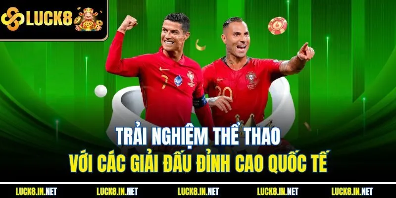 Trải nghiệm thể thao với các giải đấu đỉnh cao quốc tế
